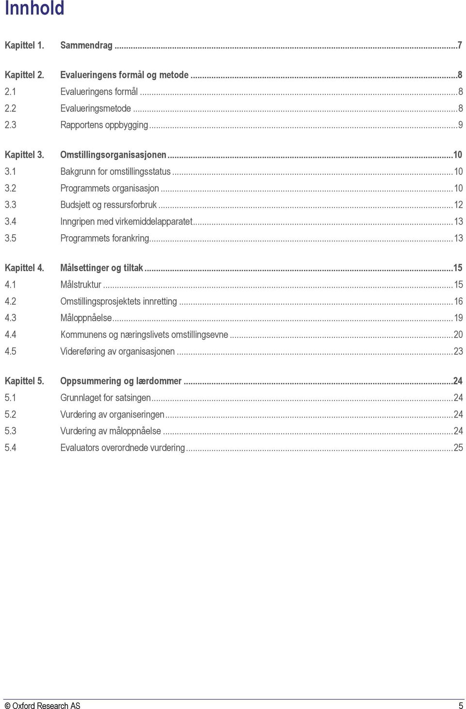 5 Programmets forankring... 13 Kapittel 4. Målsettinger og tiltak...15 4.1 Målstruktur... 15 4.2 Omstillingsprosjektets innretting... 16 4.3 Måloppnåelse... 19 4.