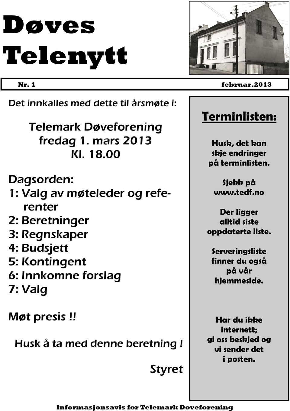 ! Husk å ta med denne beretning! Styret februar.2013 Terminlisten: Husk, det kan skje endringer på terminlisten. Sjekk på www.tedf.