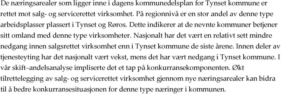 Nasjonalt har det vært en relativt sett mindre nedgang innen salgsrettet virksomhet enn i Tynset kommune de siste årene.