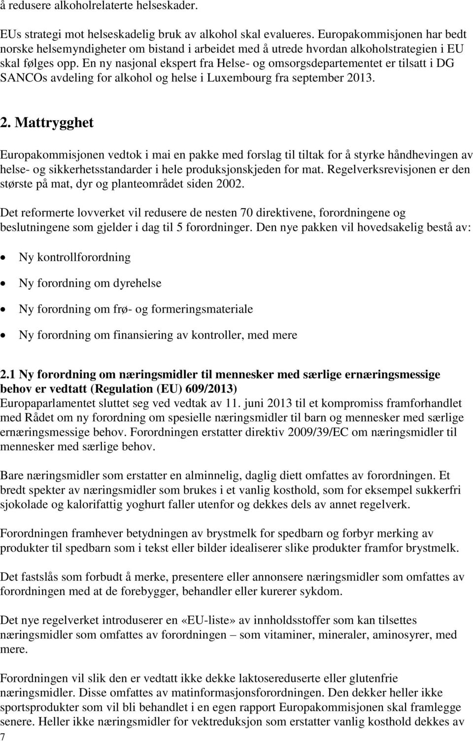 En ny nasjonal ekspert fra Helse- og omsorgsdepartementet er tilsatt i DG SANCOs avdeling for alkohol og helse i Luxembourg fra september 20