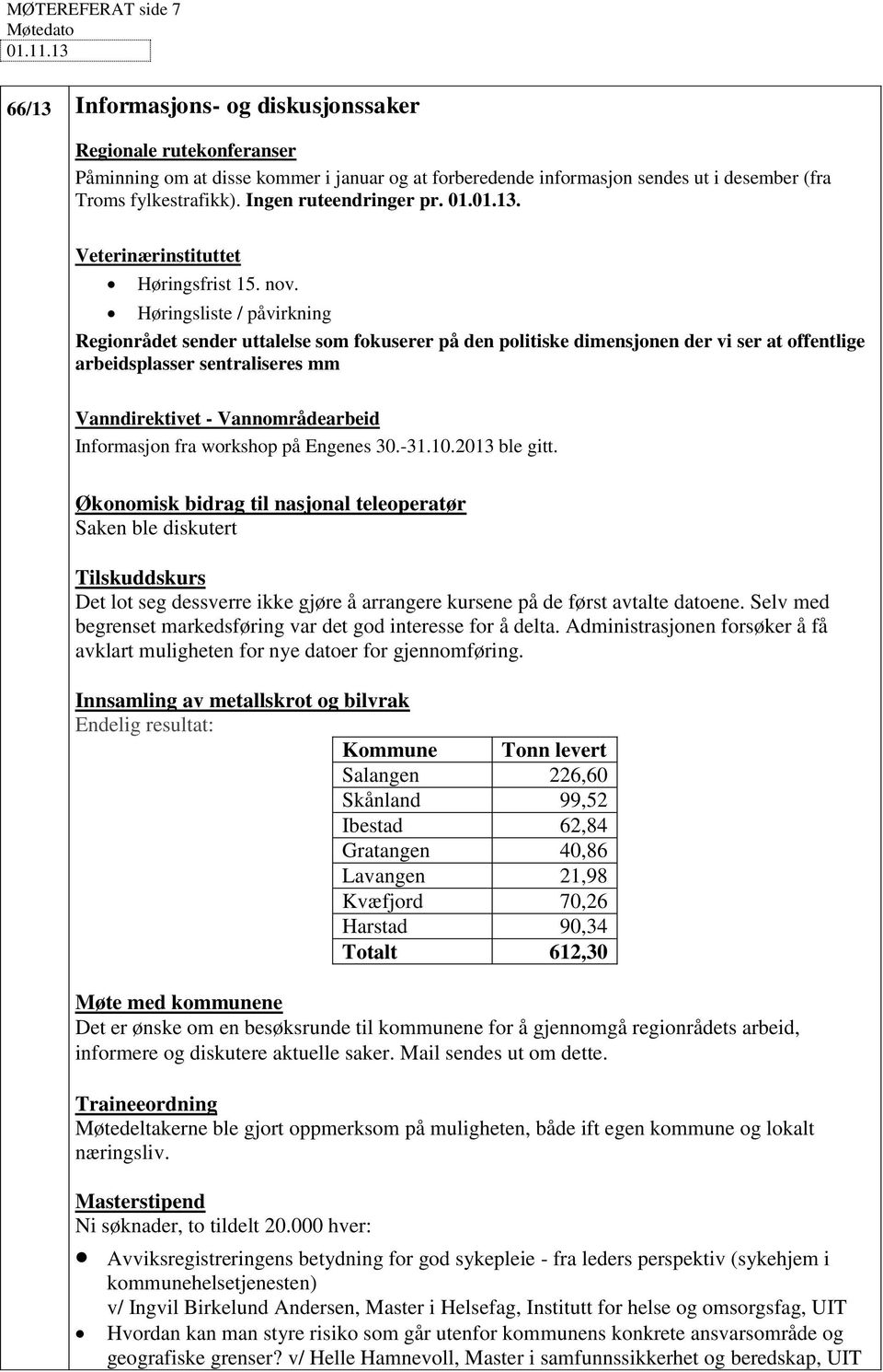 Ingen ruteendringer pr. 01.01.13. Veterinærinstituttet Høringsfrist 15. nov.