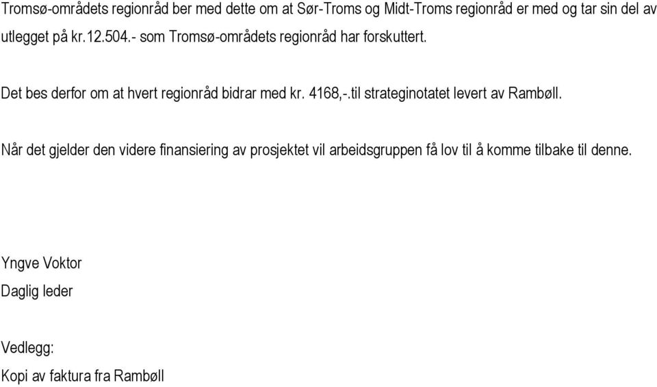 Det bes derfor om at hvert regionråd bidrar med kr. 4168,-.til strateginotatet levert av Rambøll.