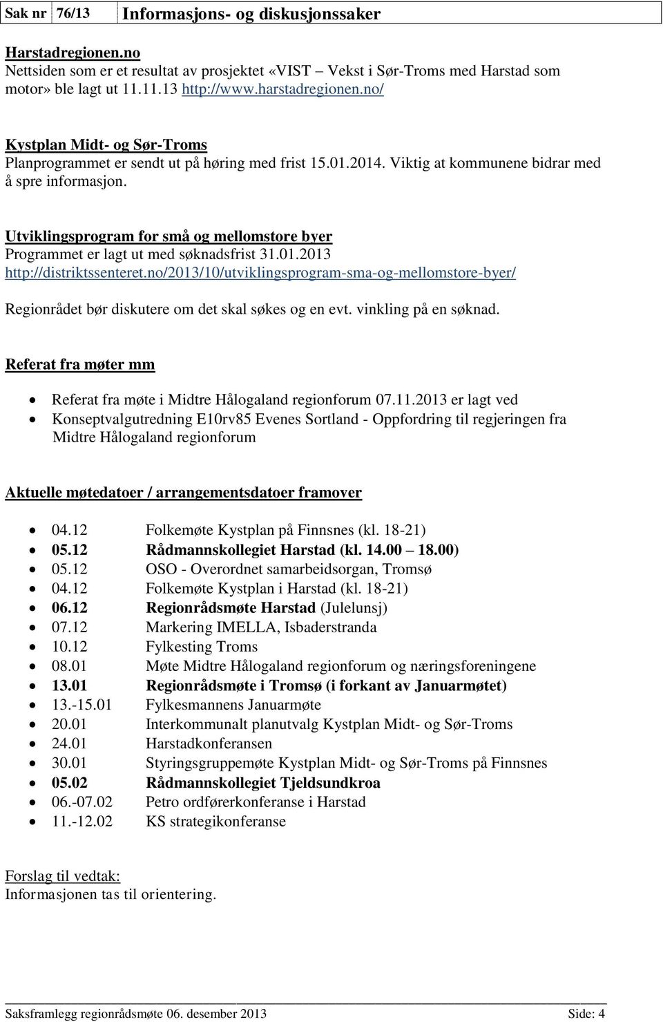 Utviklingsprogram for små og mellomstore byer Programmet er lagt ut med søknadsfrist 31.01.2013 http://distriktssenteret.