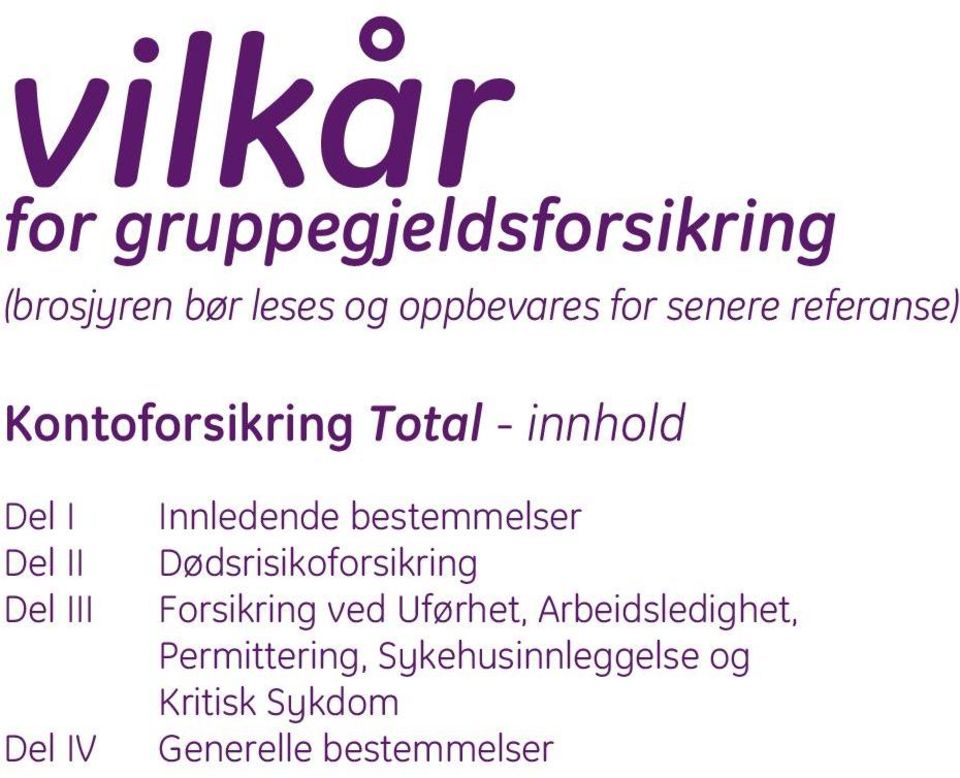 Innledende bestemmelser Dødsrisikoforsikring Forsikring ved Uførhet,