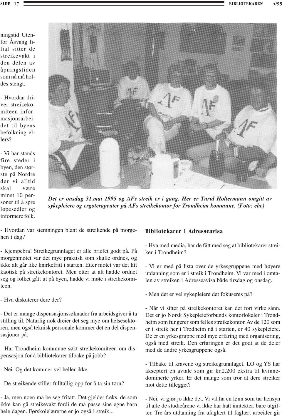 - Vi har stands fire steder i byen, den største på Nordre der vi alltid skal være minst 10 personer til å spre løpesedler og informere folk. Det er onsdag 31.mai 1995 og AFs streik er i gang.