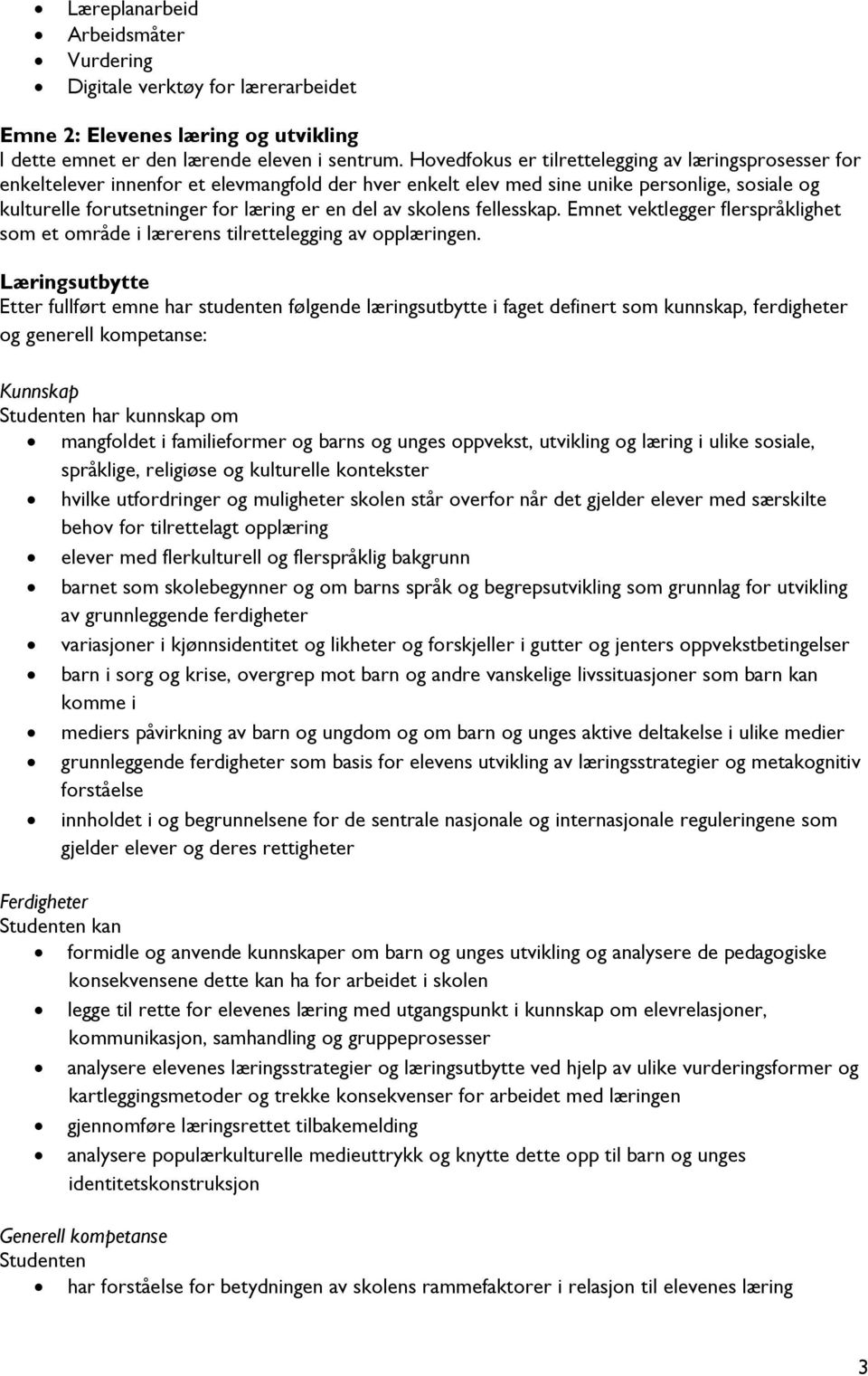 av skolens fellesskap. Emnet vektlegger flerspråklighet som et område i lærerens tilrettelegging av opplæringen.