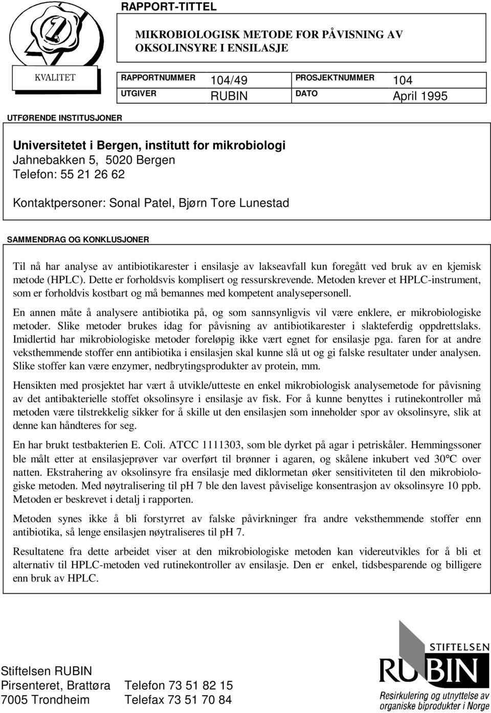 ensilasje av lakseavfall kun foregått ved bruk av en kjemisk metode (HPLC). Dette er forholdsvis komplisert og ressurskrevende.