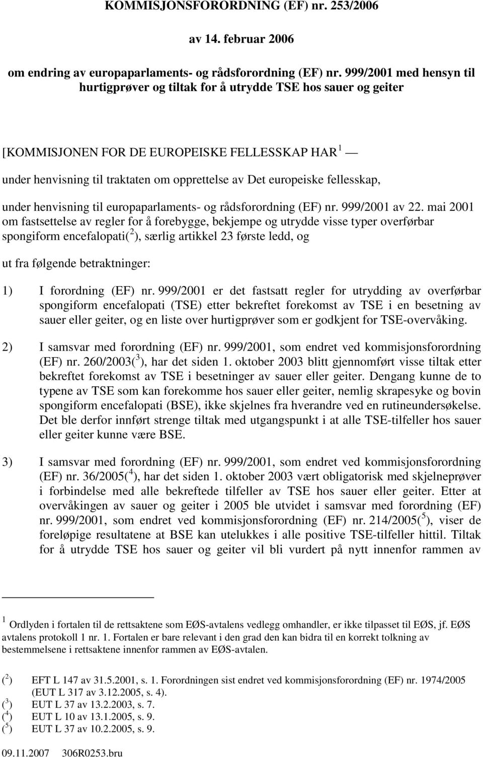 fellesskap, under henvisning til europaparlaments- og rådsforordning (EF) nr. 999/2001 av 22.