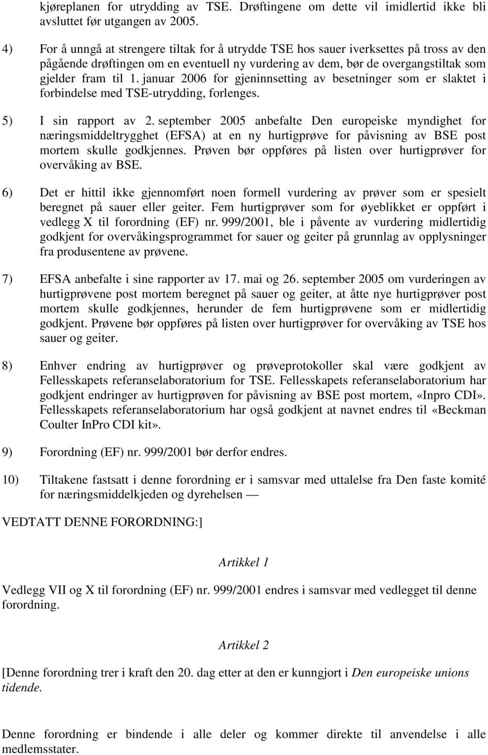 januar 2006 for gjeninnsetting av besetninger som er slaktet i forbindelse med TSE-utrydding, forlenges. 5) I sin rapport av 2.