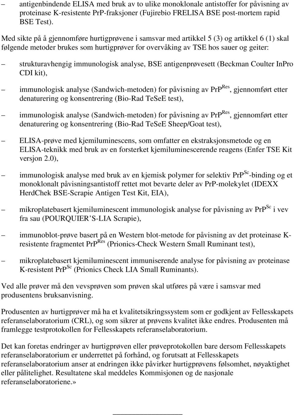 immunologisk analyse, BSE antigenprøvesett (Beckman Coulter InPro CDI kit), denaturering og konsentrering (Bio-Rad TeSeE test), denaturering og konsentrering (Bio-Rad TeSeE Sheep/Goat test),