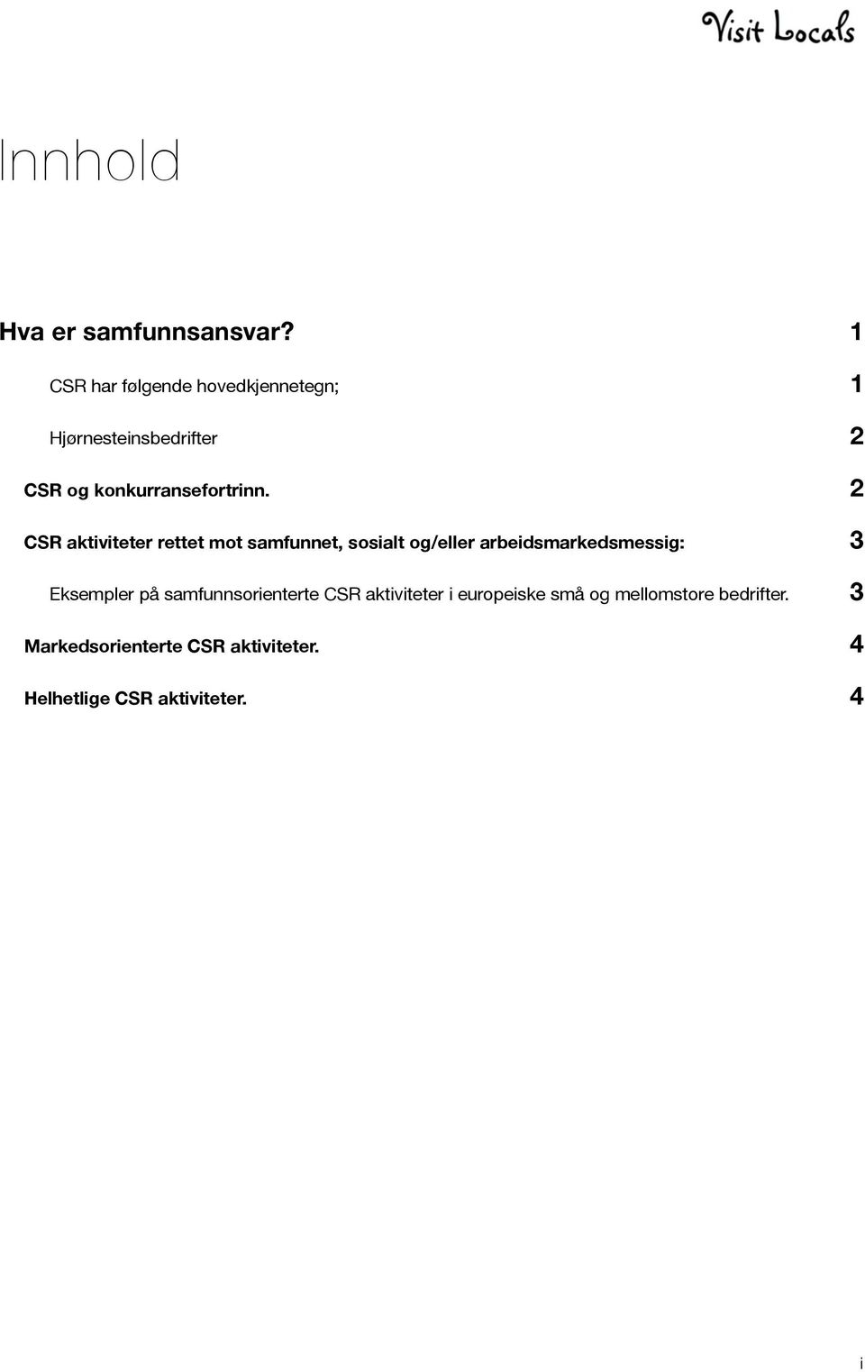 2 CSR aktiviteter rettet mot samfunnet, sosialt og/eller arbeidsmarkedsmessig: 3 Eksempler