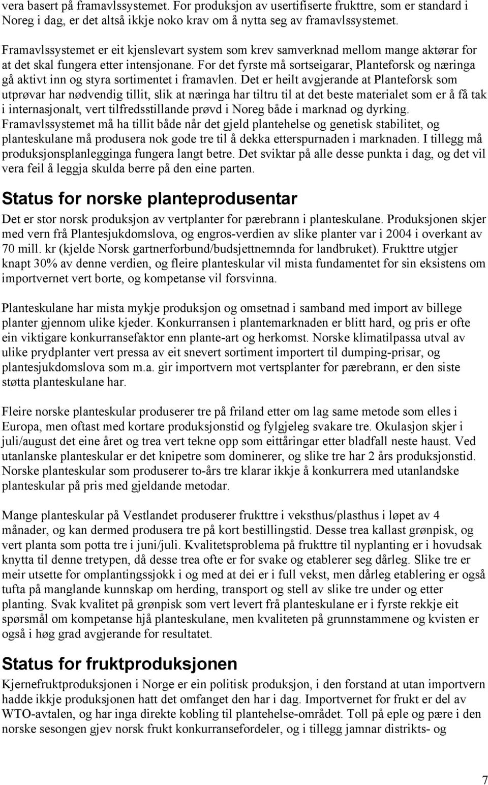 For det fyrste må sortseigarar, Planteforsk og næringa gå aktivt inn og styra sortimentet i framavlen.