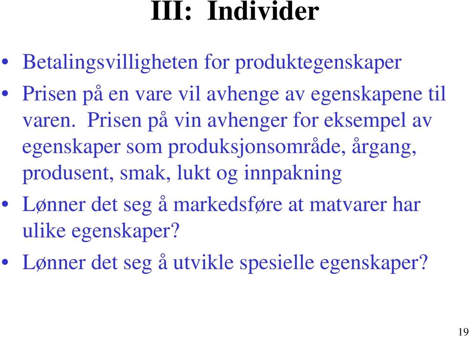 Prisen på vin avhenger for eksempel av egenskaper som produksjonsområde, årgang,