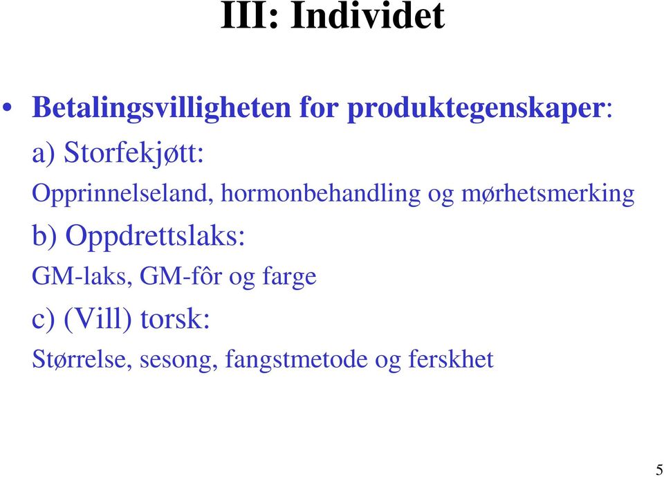 hormonbehandling og mørhetsmerking b) Oppdrettslaks: