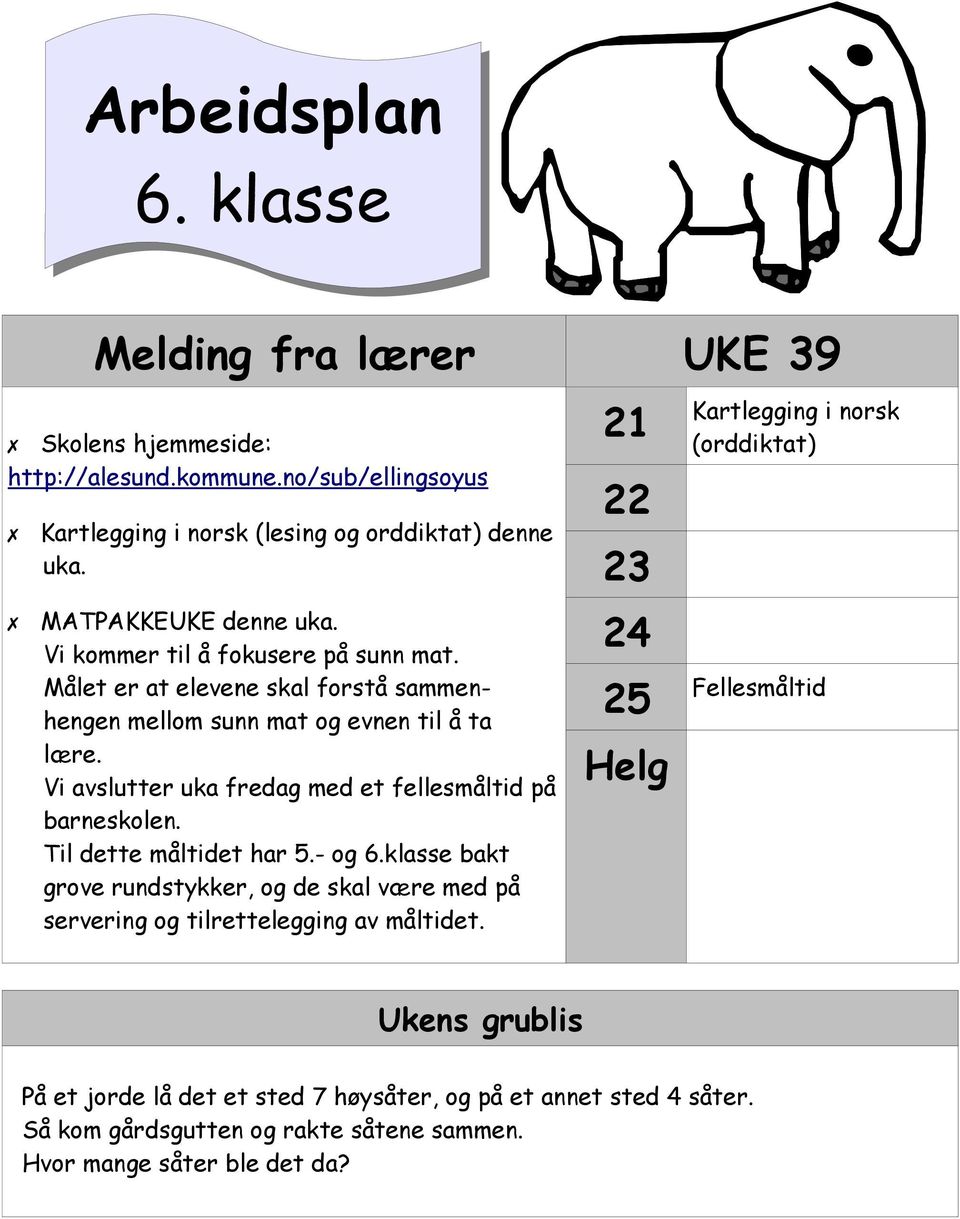 Vi avslutter uka fredag med et fellesmåltid på barneskolen. Til dette måltidet har 5.- og 6.