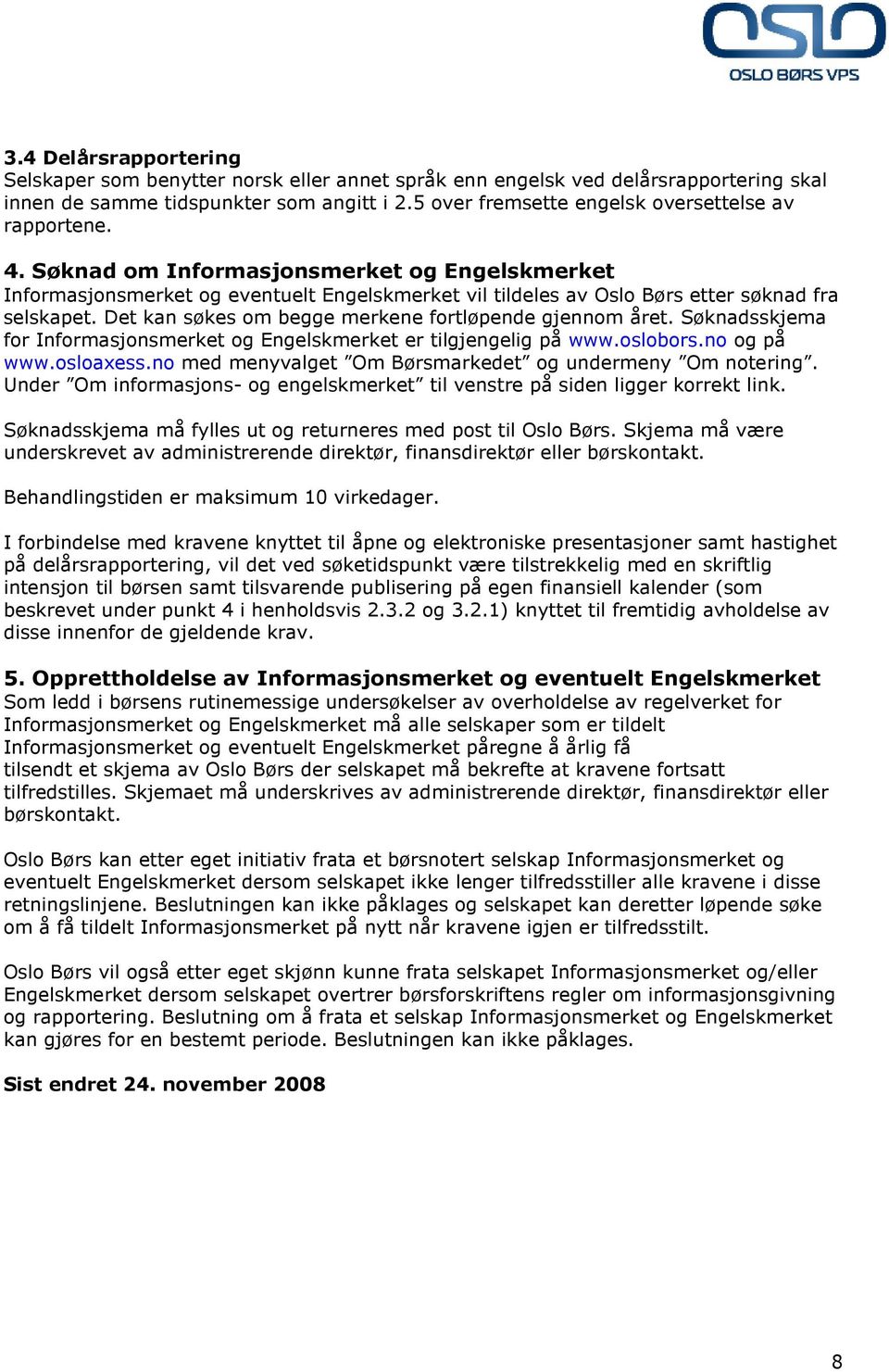 Søknad om Informasjonsmerket og Engelskmerket Informasjonsmerket og eventuelt Engelskmerket vil tildeles av Oslo Børs etter søknad fra selskapet.