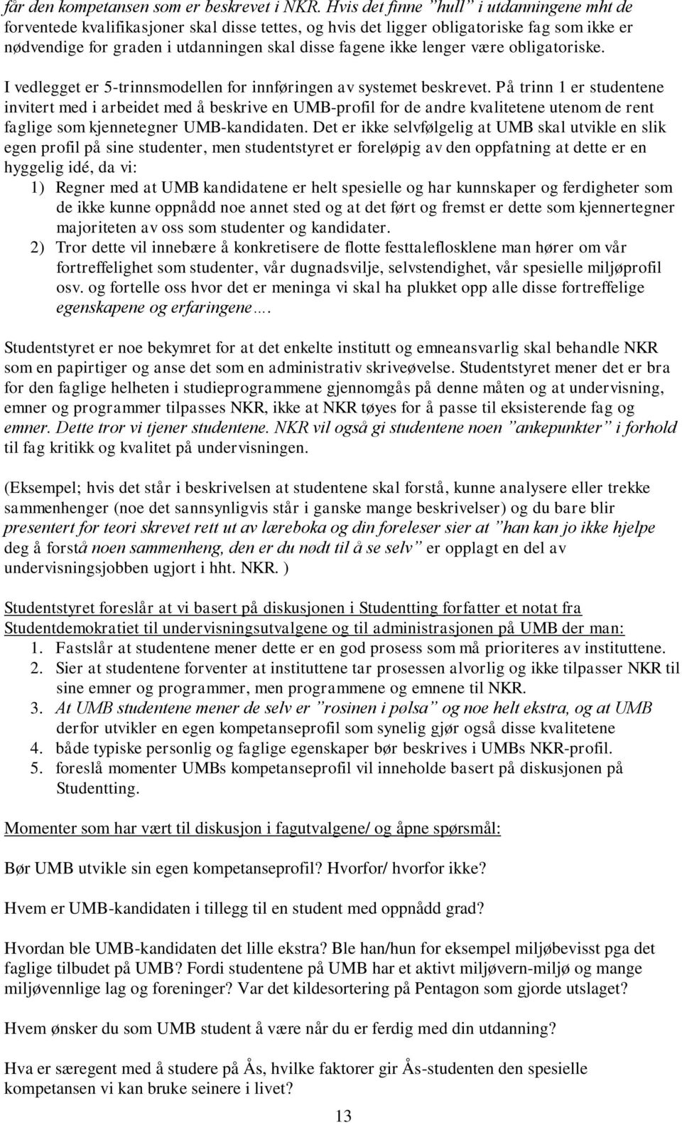 lenger være obligatoriske. I vedlegget er 5-trinnsmodellen for innføringen av systemet beskrevet.