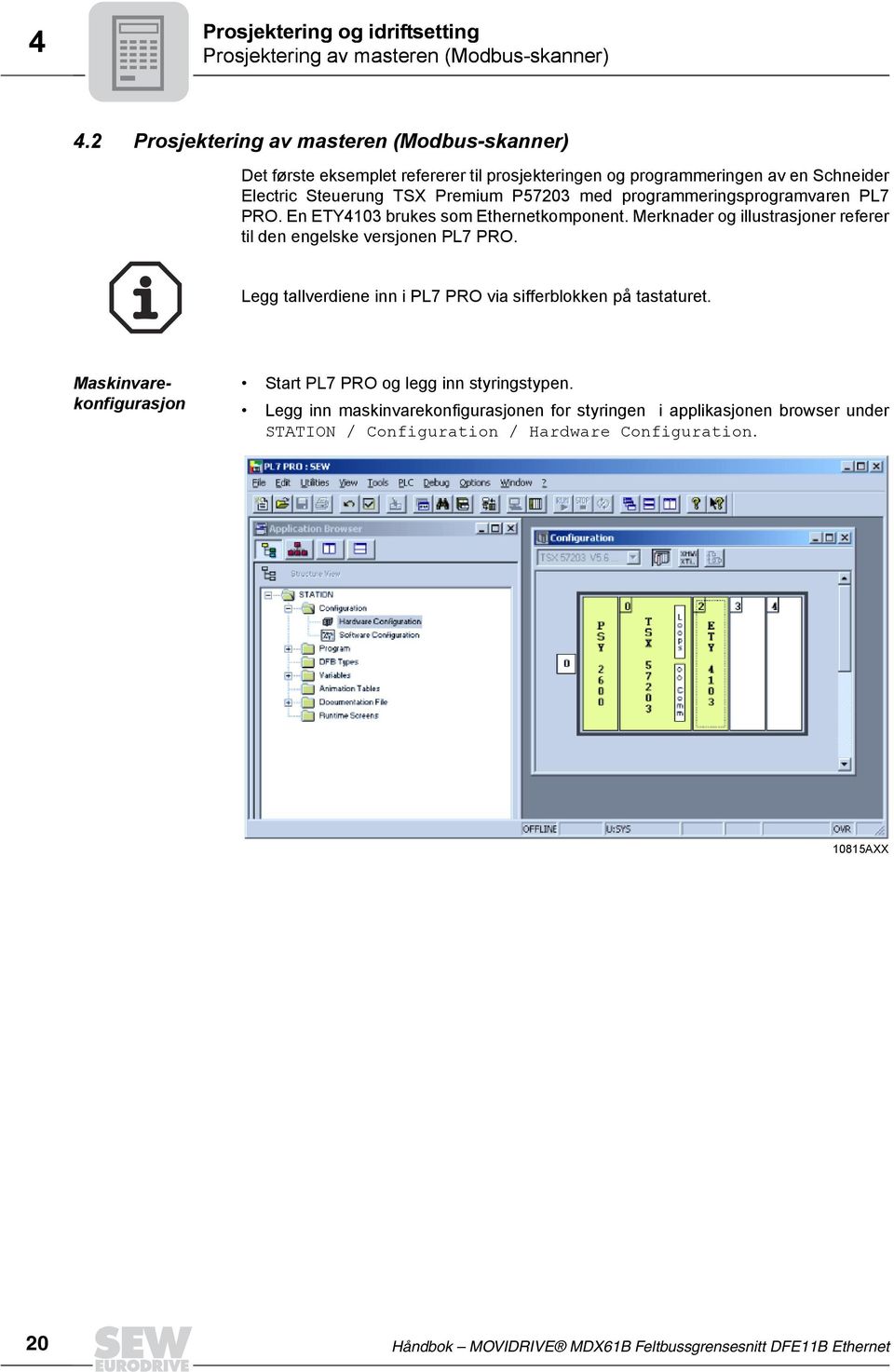 programmeringsprogramvaren PL7 PRO. En ETY4103 brukes som Ethernetkomponent. Merknader og illustrasjoner referer til den engelske versjonen PL7 PRO.