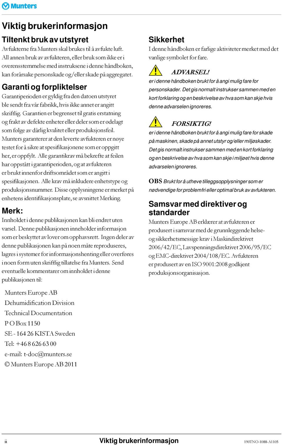 Garanti og forpliktelser Garantiperiodenergyldigfradendatoenutstyret ble sendt fra vårfabrikk, hvis ikke annet er angitt skriftlig.