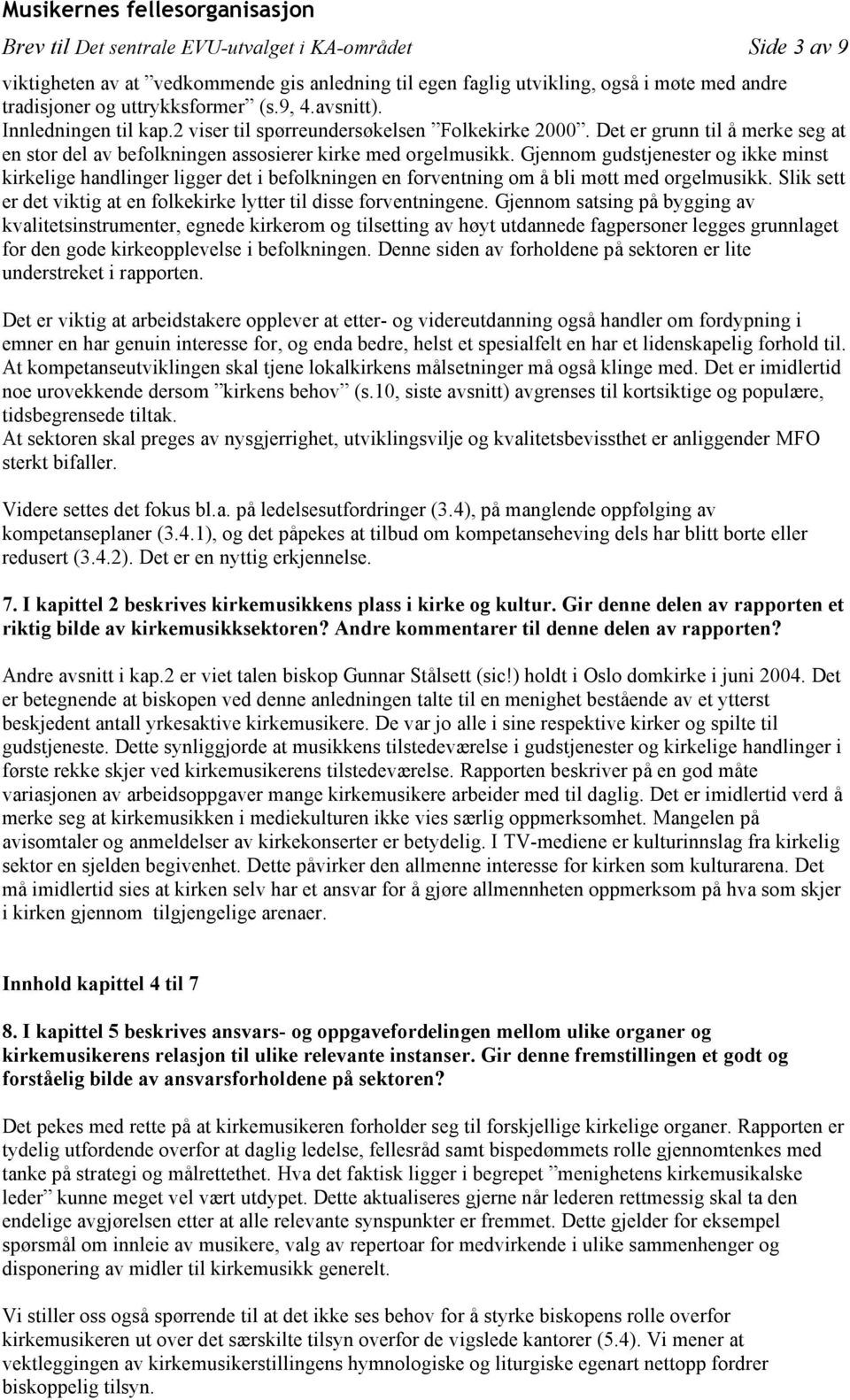 Gjennom gudstjenester og ikke minst kirkelige handlinger ligger det i befolkningen en forventning om å bli møtt med orgelmusikk.