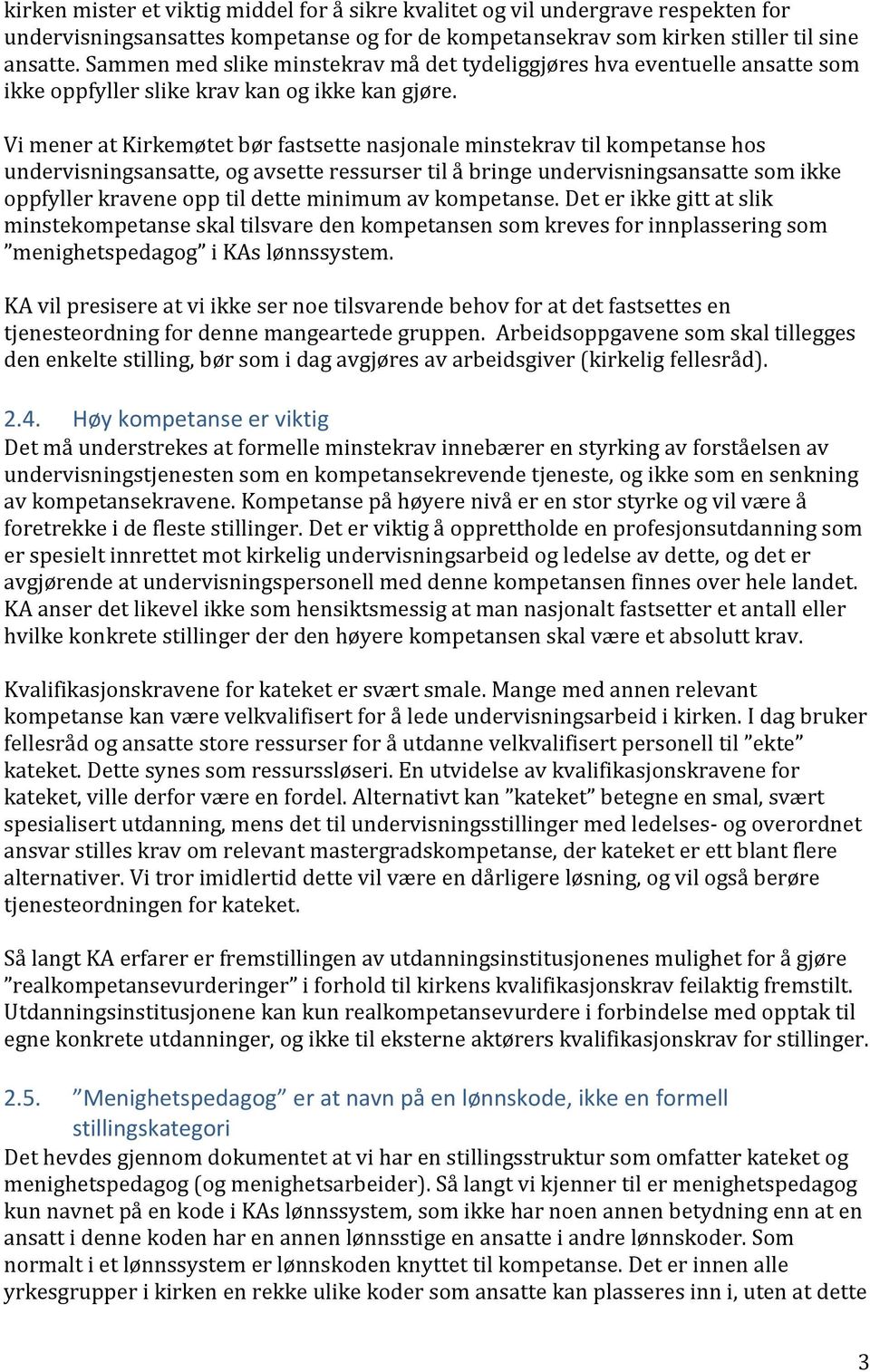 Vi mener at Kirkemøtet bør fastsette nasjonale minstekrav til kompetanse hos undervisningsansatte, og avsette ressurser til å bringe undervisningsansatte som ikke oppfyller kravene opp til dette