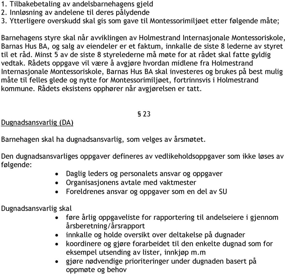 eiendeler er et faktum, innkalle de siste 8 lederne av styret til et råd. Minst 5 av de siste 8 styrelederne må møte for at rådet skal fatte gyldig vedtak.