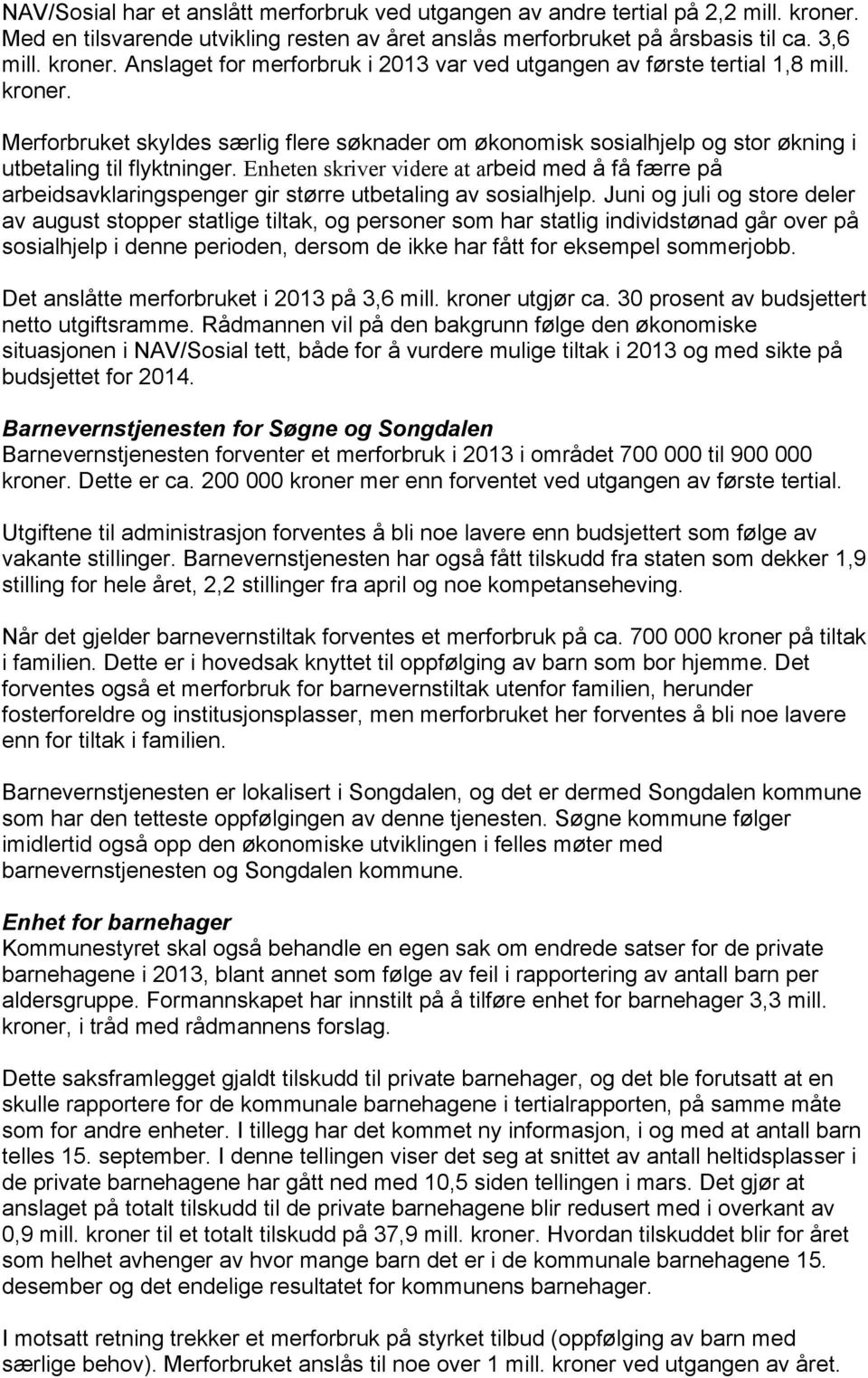 Enheten skriver videre at arbeid med å få færre på arbeidsavklaringspenger gir større utbetaling av sosialhjelp.