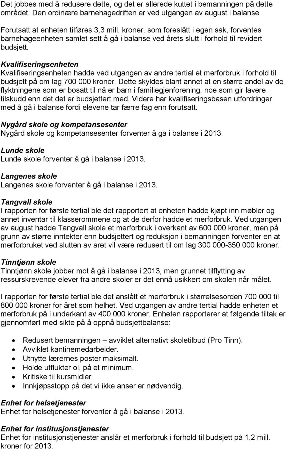 Kvalifiseringsenheten Kvalifiseringsenheten hadde ved utgangen av andre tertial et merforbruk i forhold til budsjett på om lag 700 000 kroner.