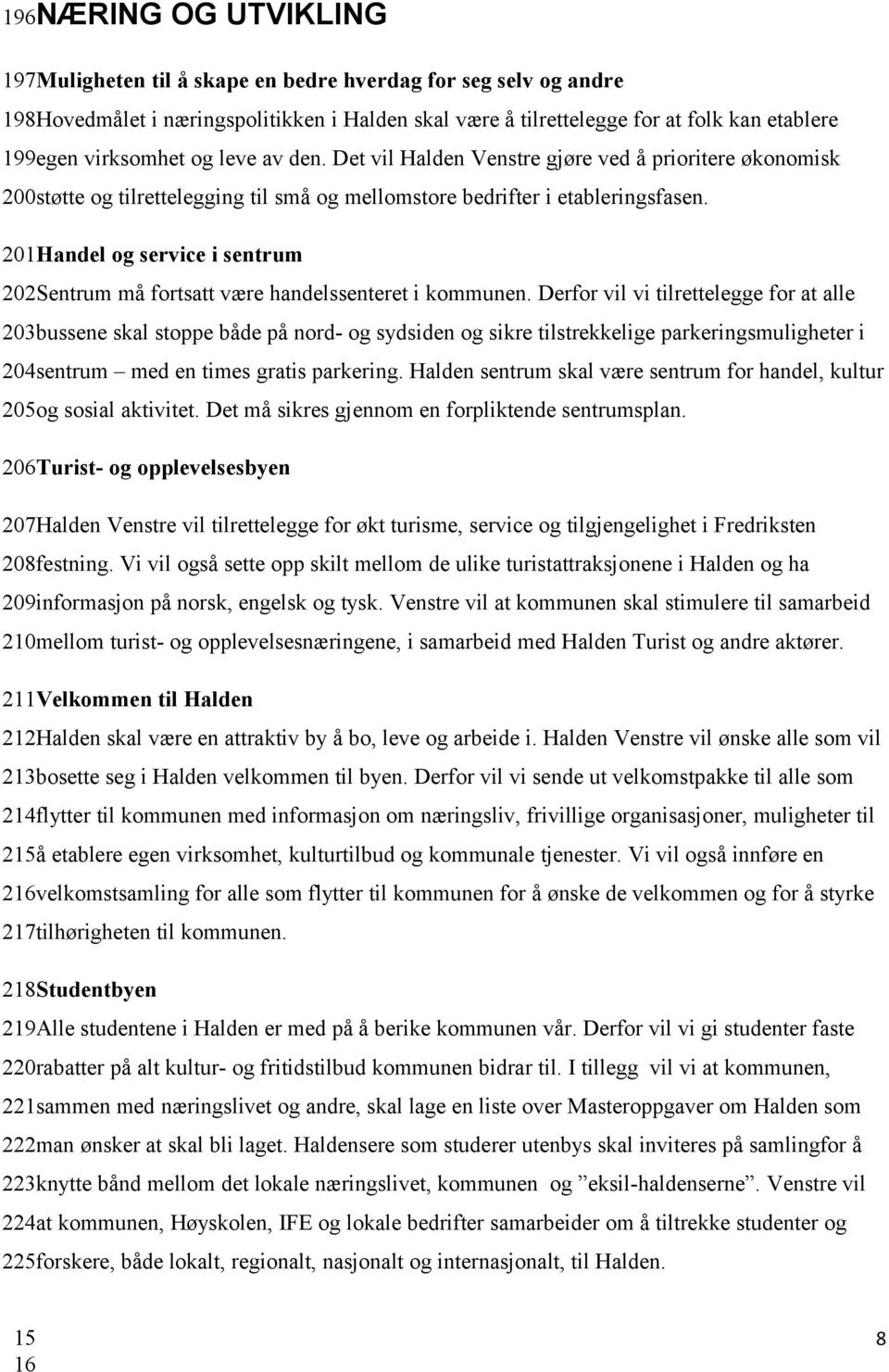 201Handel og service i sentrum 202Sentrum må fortsatt være handelssenteret i kommunen.