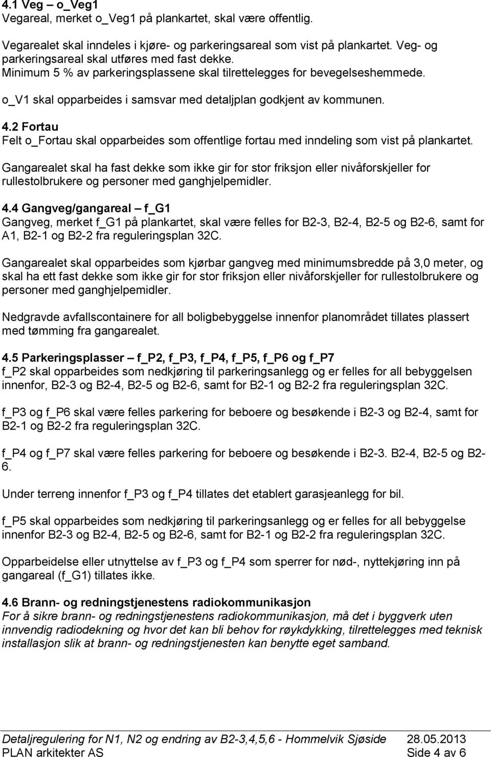 4.2 Fortau Felt o_fortau skal opparbeides som offentlige fortau med inndeling som vist på plankartet.