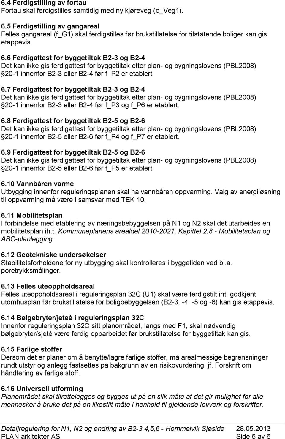 6 Ferdigattest for byggetiltak B2-3 og B2-4 20-1 innenfor B2-3 eller B2-4 før f_p2 er etablert. 6.