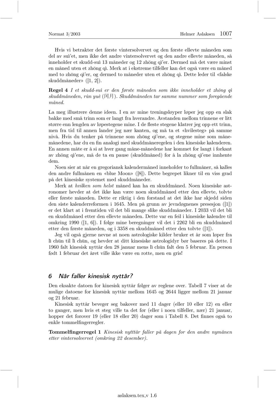 Merk at i ekstreme tilfeller kan det også være en måned med to zhōng qì er, og dermed to måneder uten et zhōng qì. Dette leder til «falske skuddmåneder» ([1, 2]).