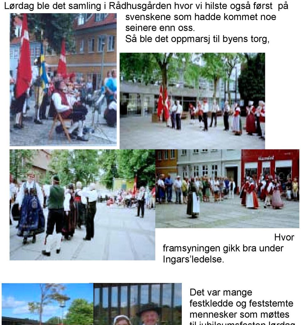 Så ble det oppmarsj til byens torg, Hvor framsyningen gikk bra