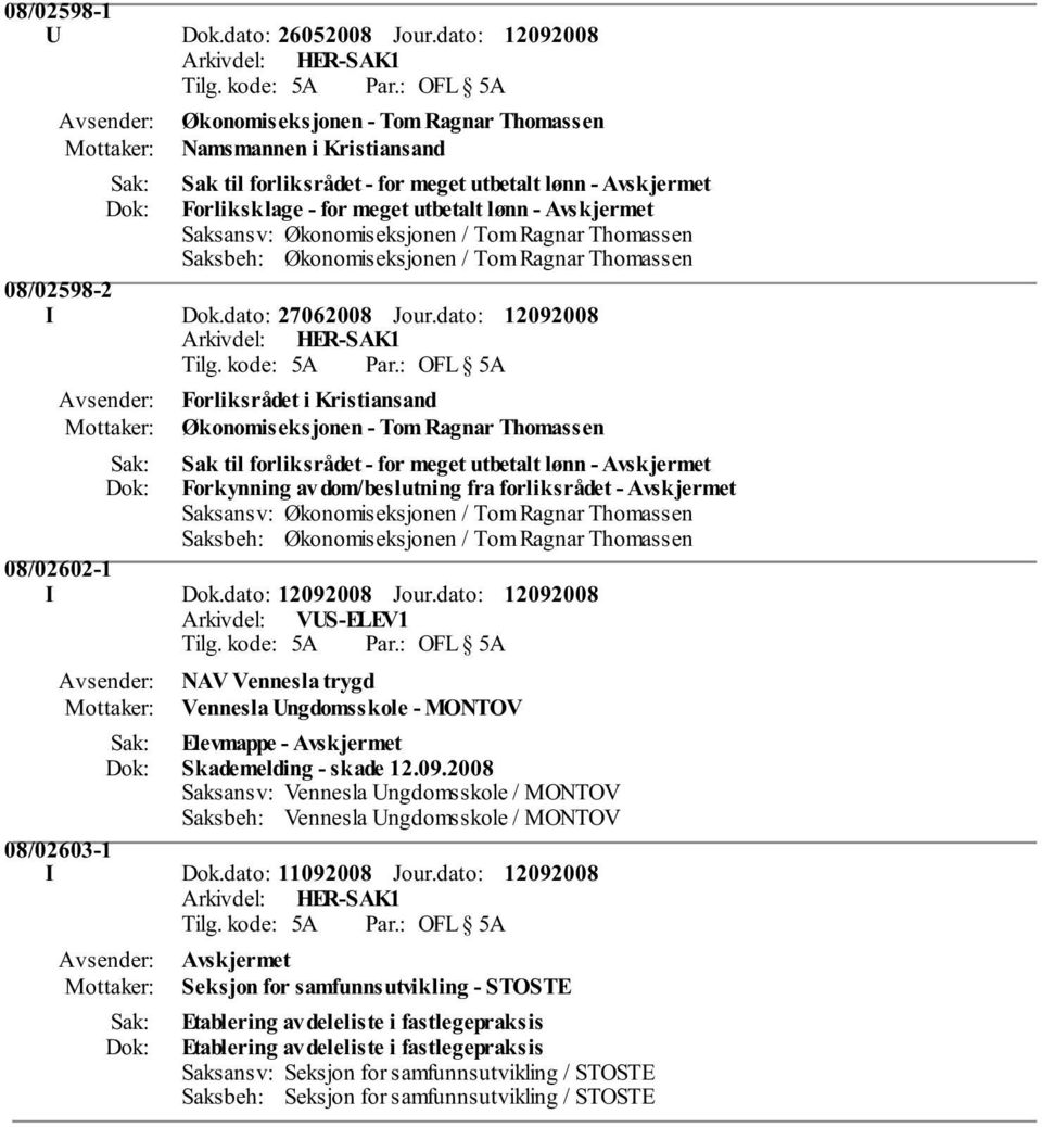 dato: Arkivdel: VUS-ELEV1 NAV Vennesla trygd Vennesla Ungdomsskole - MONTOV Elevmappe - Avskjermet Skademelding - skade 12.09.