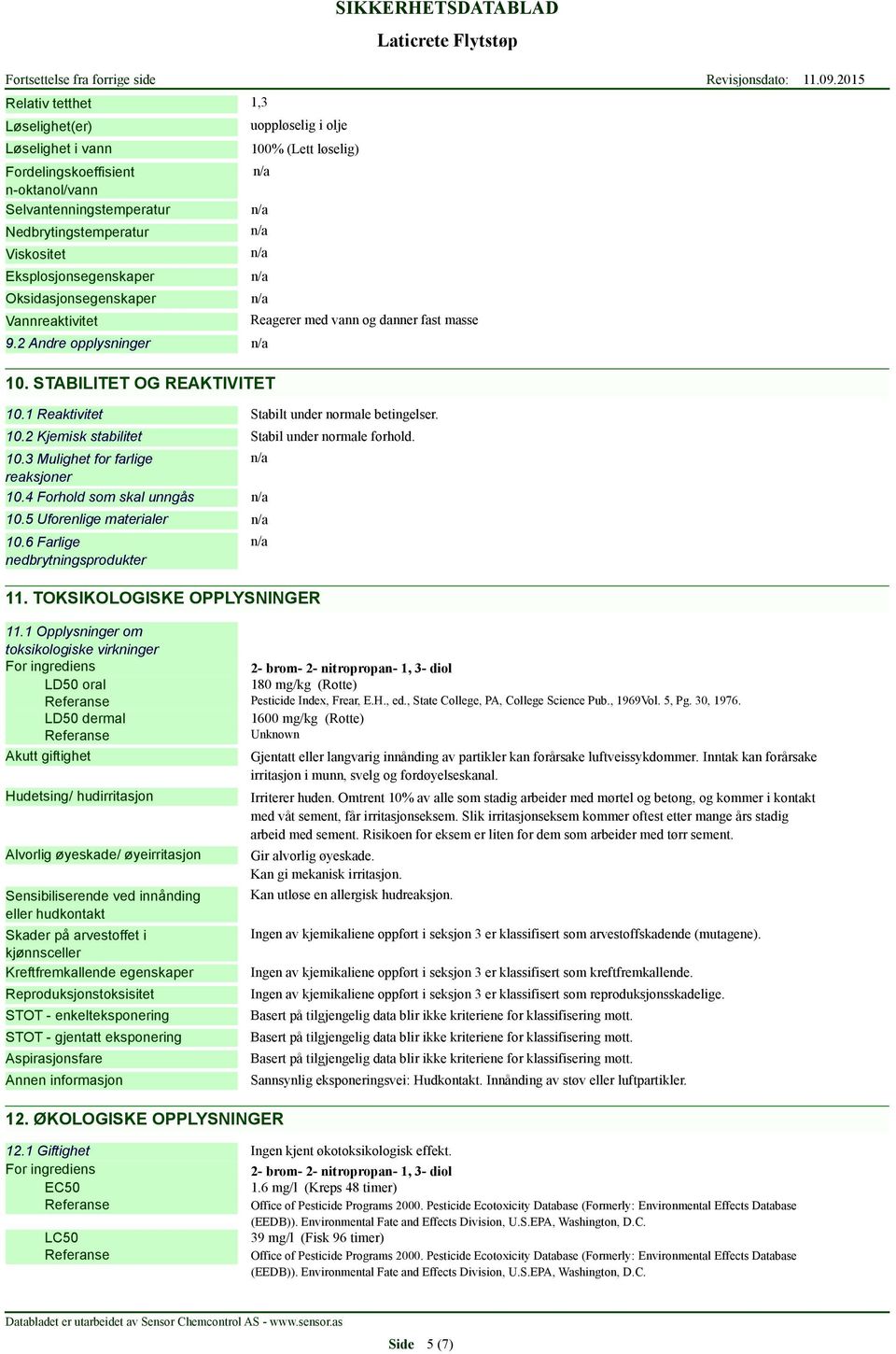 1 Reaktivitet Stabilt under normale betingelser. 10.2 Kjemisk stabilitet 10.3 Mulighet for farlige reaksjoner 10.4 Forhold som skal unngås 10.5 Uforenlige materialer 10.