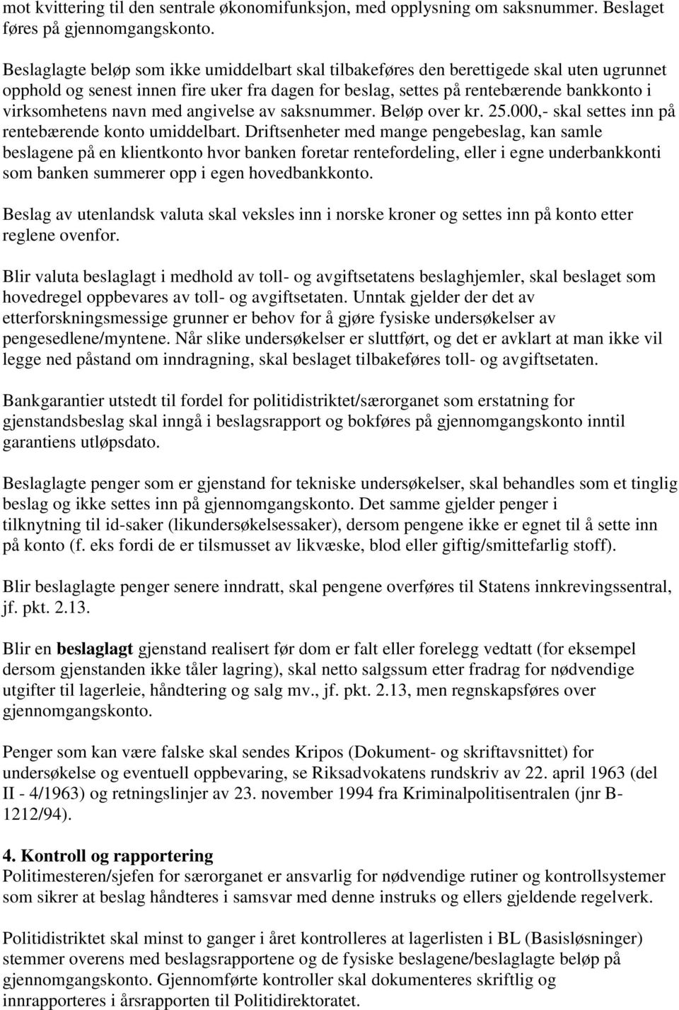 navn med angivelse av saksnummer. Beløp over kr. 25.000,- skal settes inn på rentebærende konto umiddelbart.