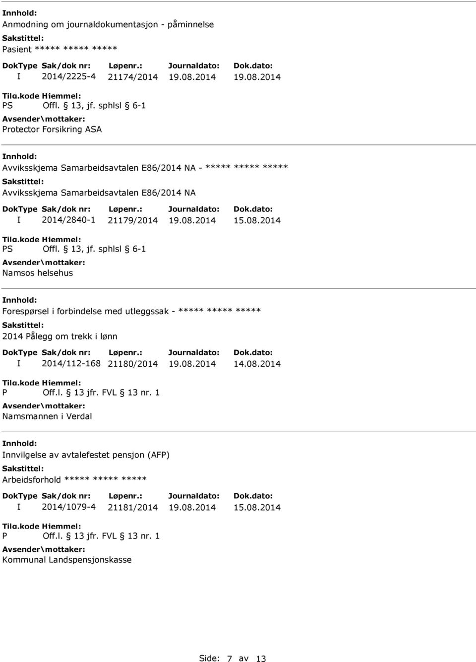 2014 Forespørsel i forbindelse med utleggssak - ***** ***** ***** 2014 Pålegg om trekk i lønn P 2014/112-168 21180/2014 Namsmannen i