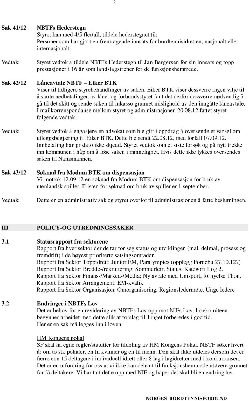 Låneavtale NBTF Eiker BTK Viser til tidligere styrebehandlinger av saken.