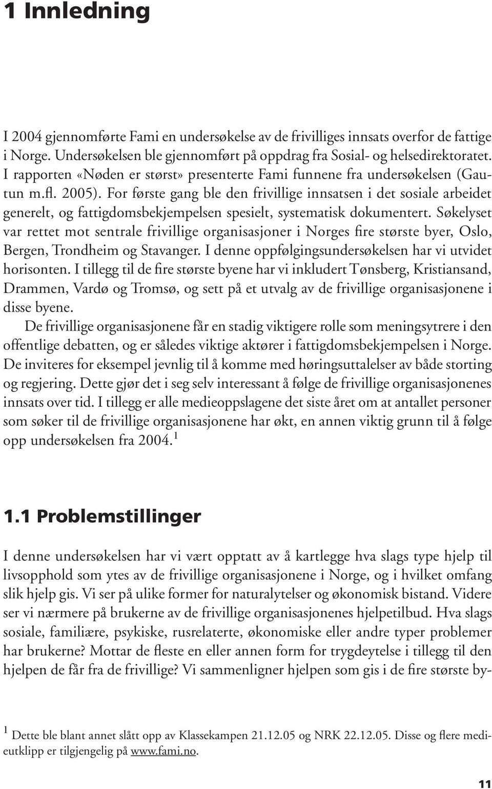 For første gang ble den frivillige innsatsen i det sosiale arbeidet generelt, og fattigdomsbekjempelsen spesielt, systematisk dokumentert.