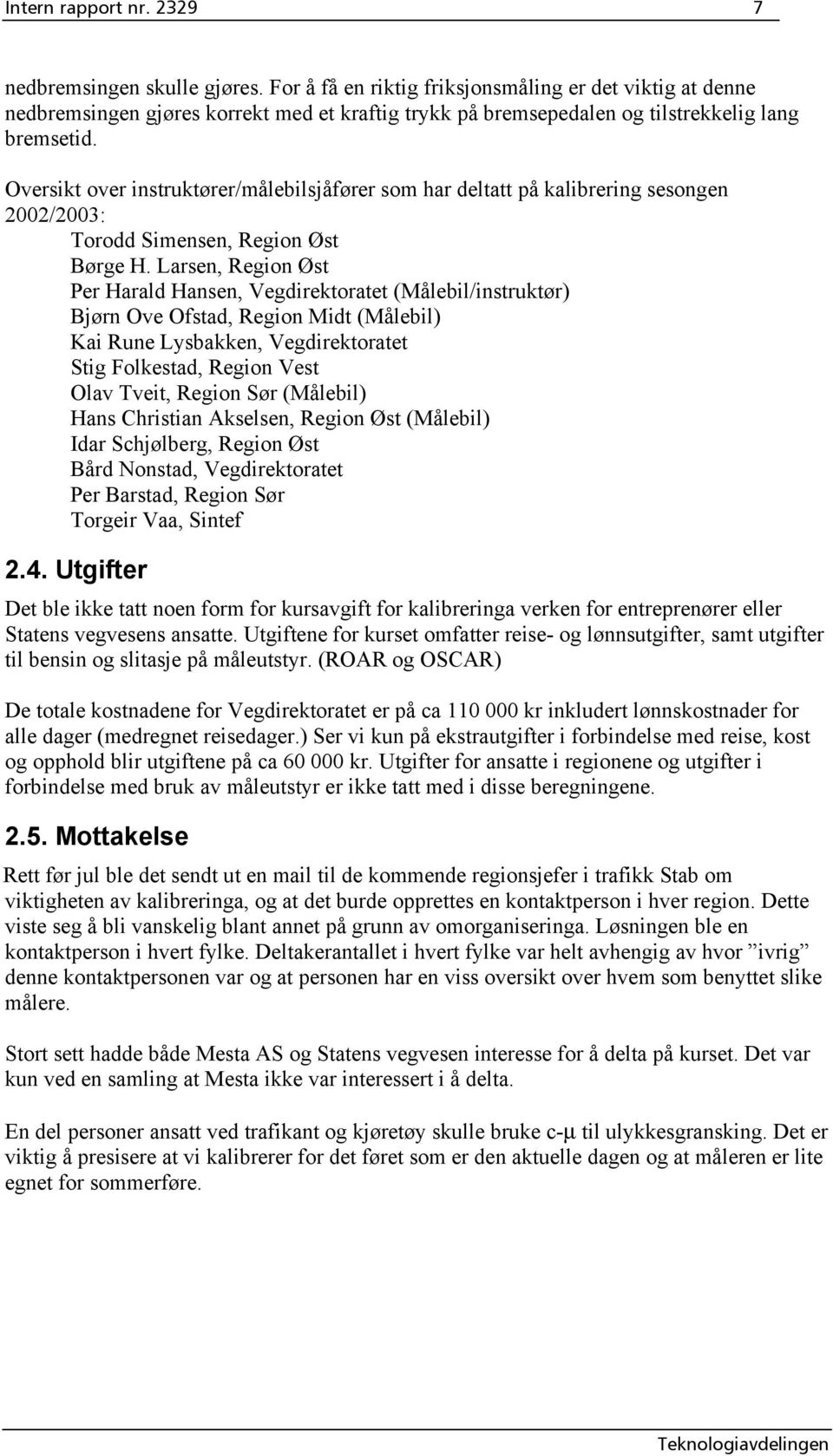 Oversikt over instruktører/målebilsjåfører som har deltatt på kalibrering sesongen 00/003: Torodd Simensen, Region Øst Børge H.