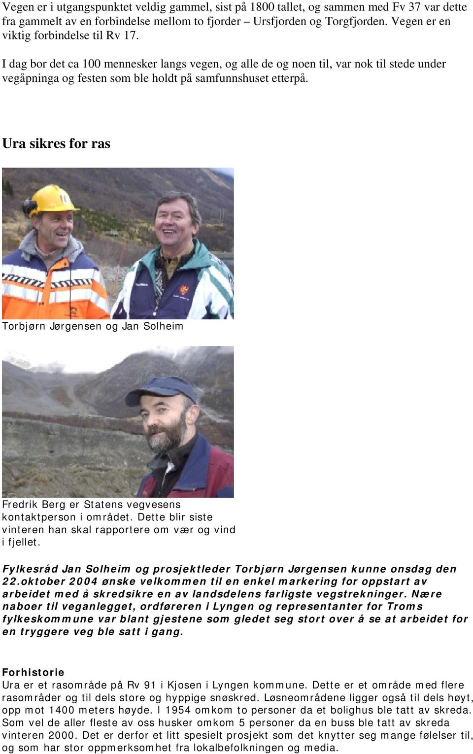 Ura sikres for ras Torbjørn Jørgensen og Jan Solheim Fredrik Berg er Statens vegvesens kontaktperson i området. Dette blir siste vinteren han skal rapportere om vær og vind i fjellet.