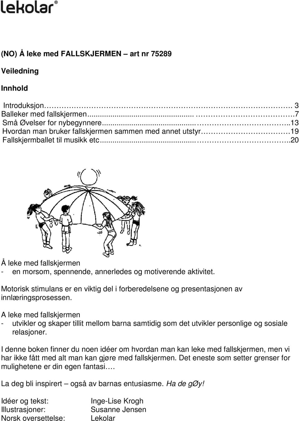 Motorisk stimulans er en viktig del i forberedelsene og presentasjonen av innlæringsprosessen.