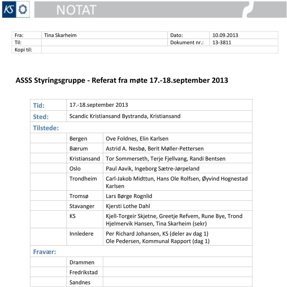 september 2013 Sted: Tilstede: Fravær: Scandic Kristiansand Bystranda, Kristiansand Bergen Bærum Kristiansand Oslo Trondheim Tromsø Stavanger KS Ove Foldnes, Elin Karlsen Astrid A.