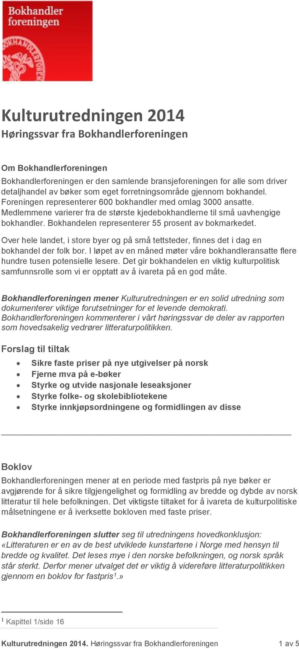 Bokhandelen representerer 55 prosent av bokmarkedet. Over hele landet, i store byer og på små tettsteder, finnes det i dag en bokhandel der folk bor.