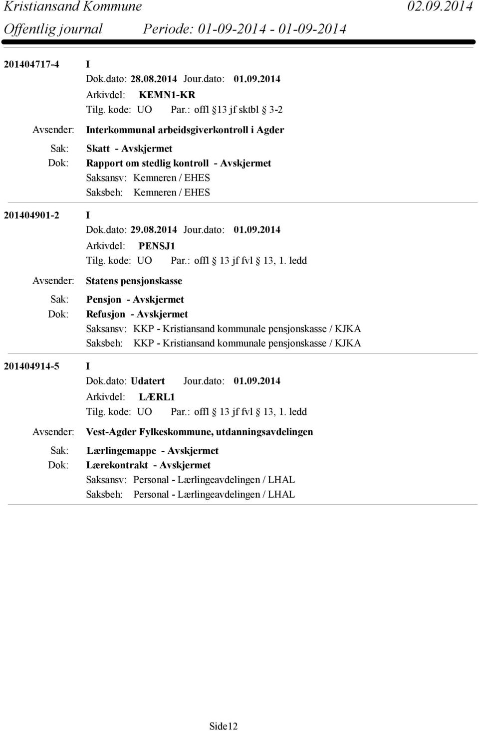 dato: 01.09.2014 Arkivdel: PENSJ1 Tilg. kode: UO Par.: offl 13 jf fvl 13, 1.