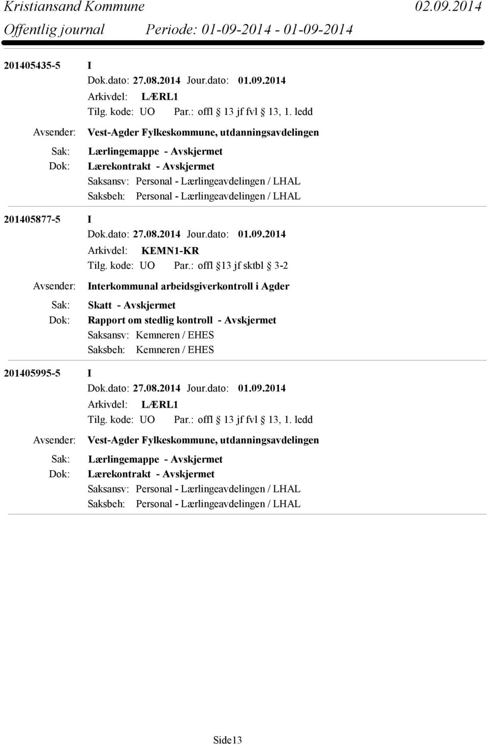 dato: 27.08.2014 Jour.dato: 01.09.2014 Arkivdel: KEMN1-KR Tilg. kode: UO Par.