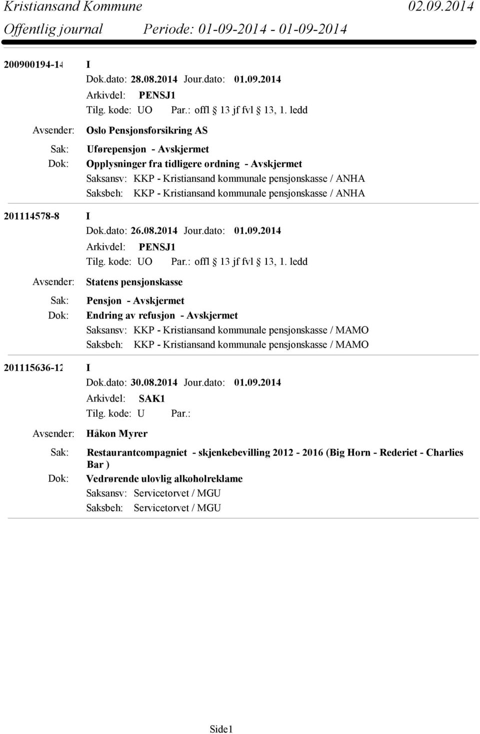 ANHA 201114578-8 I Dok.dato: 26.08.2014 Jour.dato: 01.09.2014 Arkivdel: PENSJ1 Tilg. kode: UO Par.: offl 13 jf fvl 13, 1.