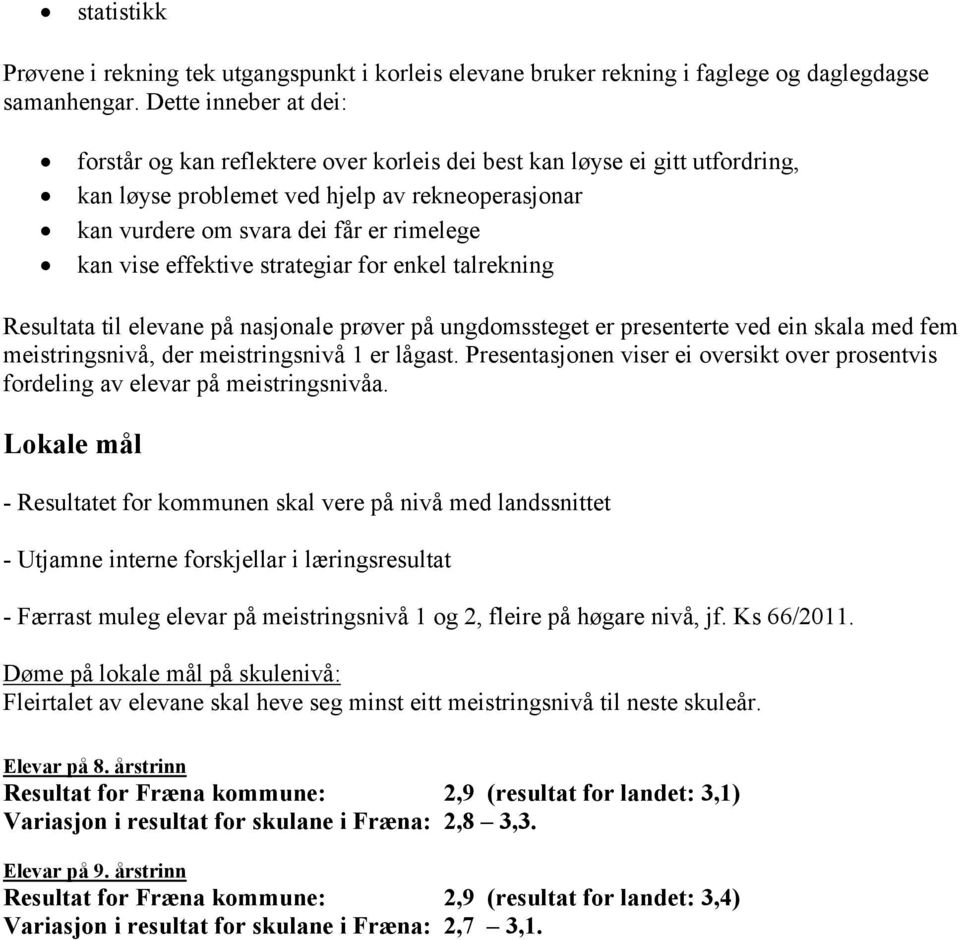 effektive strategiar for enkel talrekning Resultata til elevane på nasjonale prøver på ungdomssteget er presenterte ved ein skala med fem meistringsnivå, der meistringsnivå 1 er lågast.