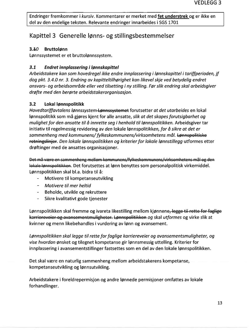 3.4.0 nr. 3. Endring av kapitteltilhørighet kan likevel skje ved betydelig endret ansvars- og arbeidsområde eller ved tilsetting i ny stilling.