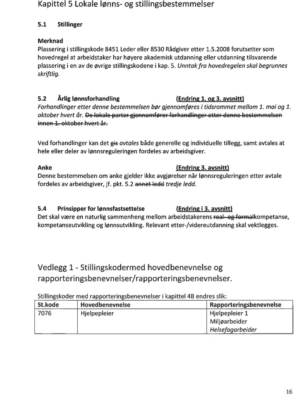 oktober hvert år. Dc lokale parter gjonnomførcr forhandlinger etter denne bc5tcmmclcen innen 1. oktober hvert år.